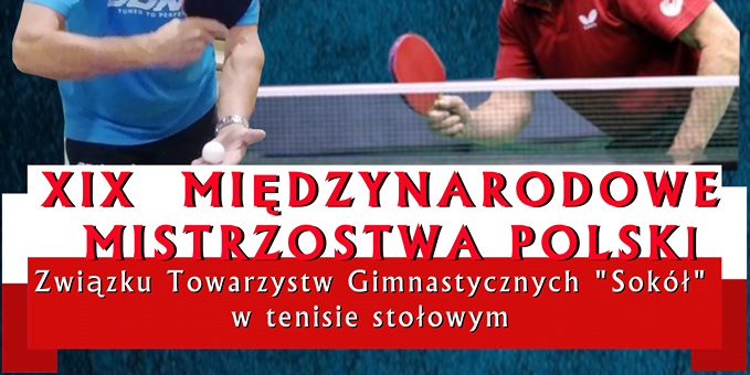 XIX Międzynarodowe Mistrzostwa Polski Związku Towarzystw Gimnastycznych „Sokół” w Tenisie Stołowym Gniewkowo 2019!